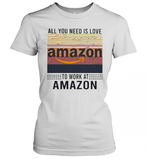 All You Need Is Love To Work At Amazon Vintage Retro T-Shirt Classic Women's T-shirt