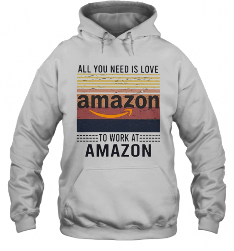 All You Need Is Love To Work At Amazon Vintage Retro T-Shirt Unisex Hoodie