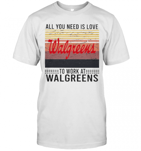 All You Need Is Love To Work At Walgreens Vintage Retro T-Shirt