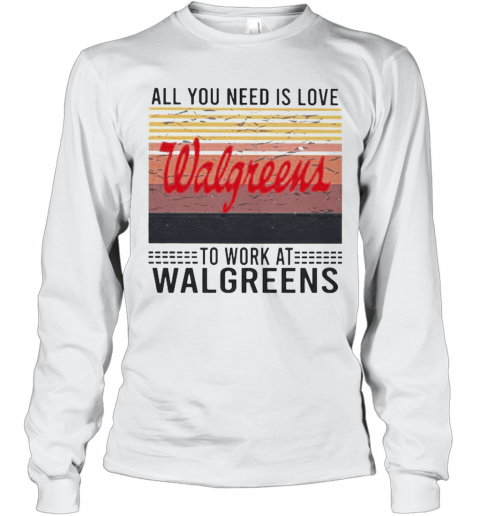 All You Need Is Love To Work At Walgreens Vintage Retro T-Shirt Long Sleeved T-shirt 
