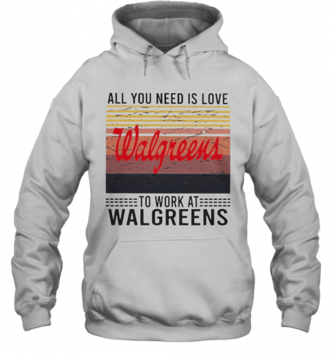 All You Need Is Love To Work At Walgreens Vintage Retro T-Shirt Unisex Hoodie