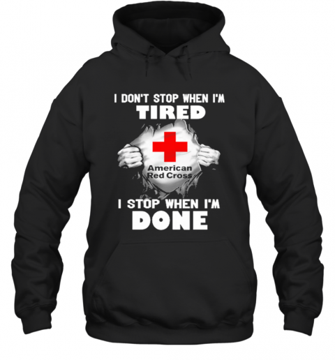 American Red Cross Inside Me I Don'T Stop When I'M Tired I Stop When I'M Done T-Shirt Unisex Hoodie