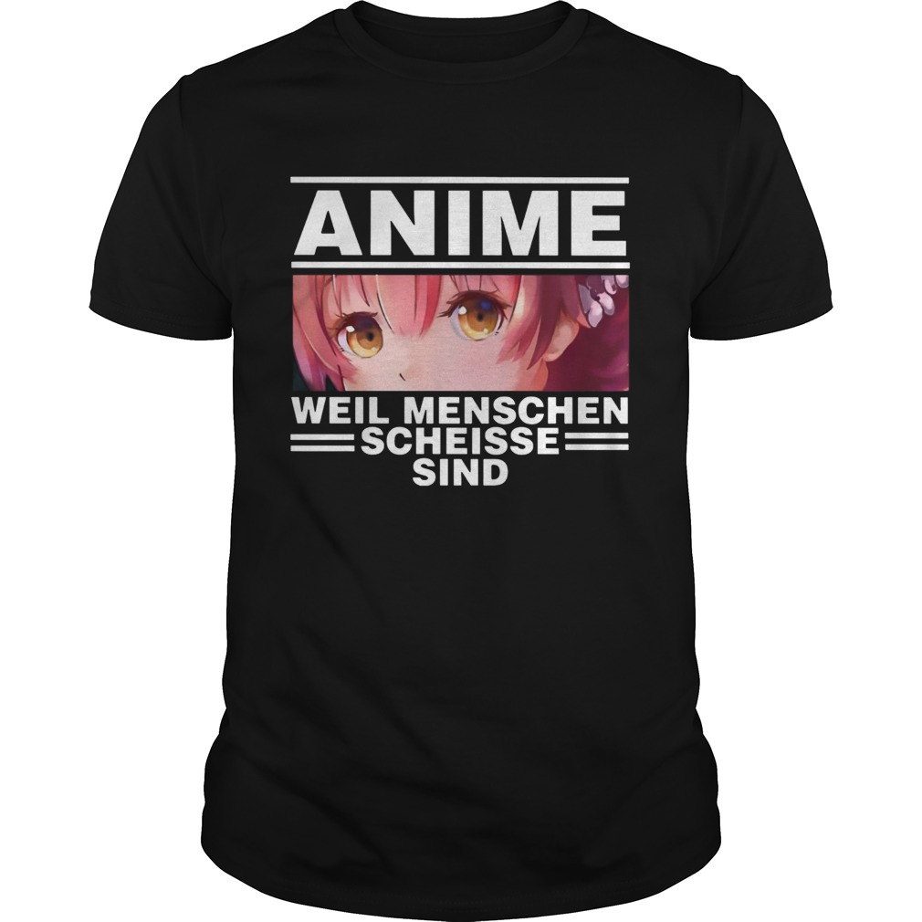 Anime Weil Menschen Scheisse Sind shirt