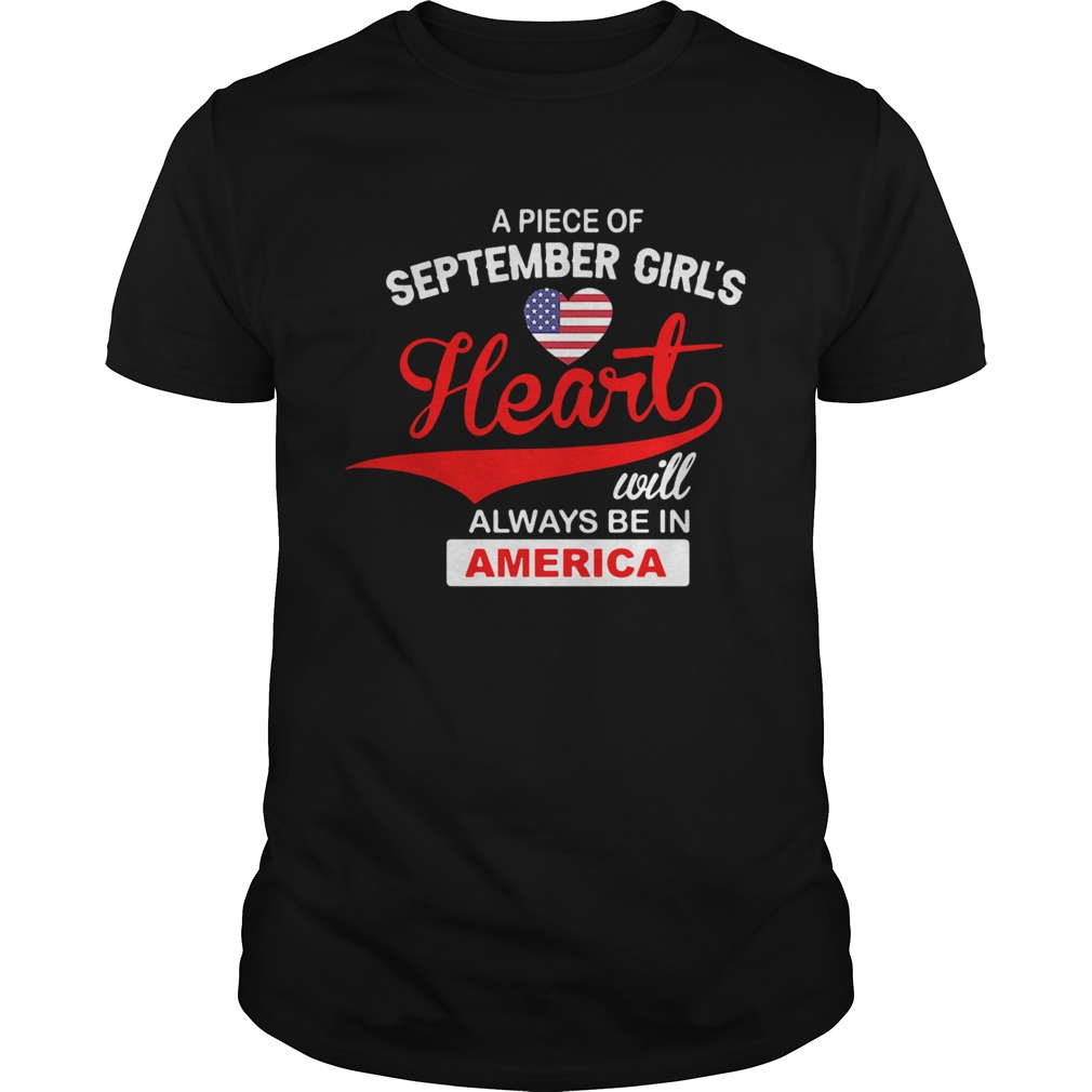 Apiece Of September Girls Heart Will Always Be In America shirt