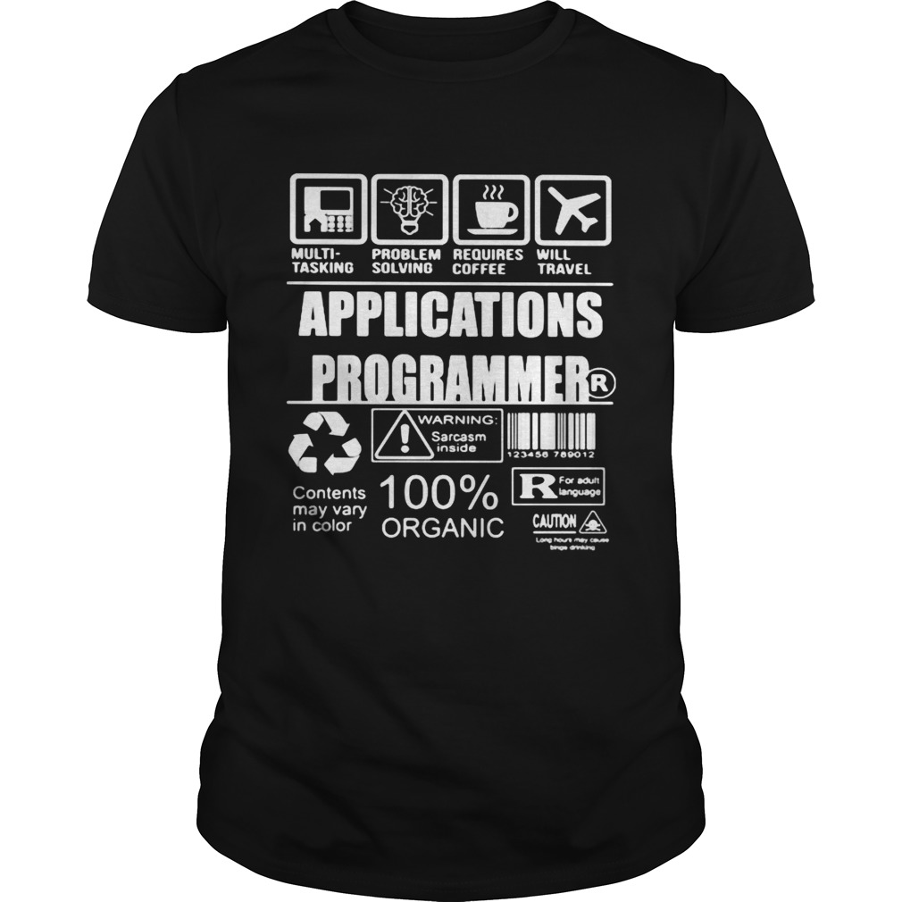 Applications programmer warning sarcasm inside contents may vary in color 100 organic shirt