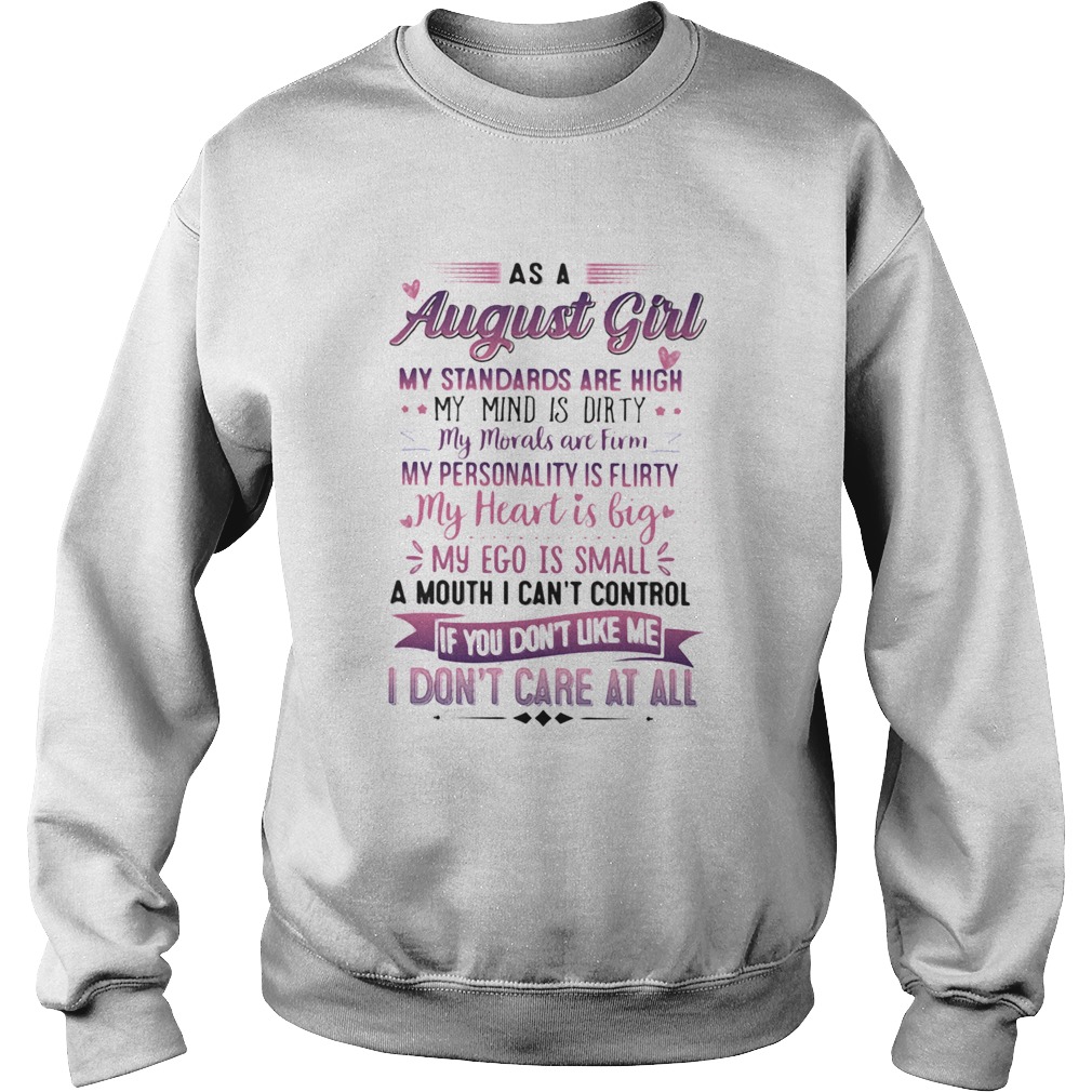 As A August Girl My Standards Are High My Mind Is Dirty If You Dont Like Me I Dont Care At All shi Sweatshirt