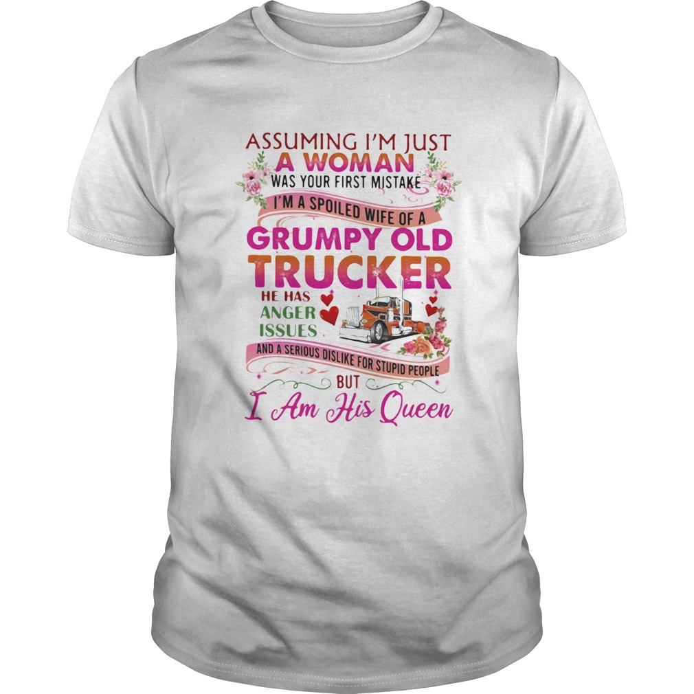 Assuming Im Just A Woman Was Your First Mistake Grumpy Old Trucker He Has Anger Issues I Am His Que