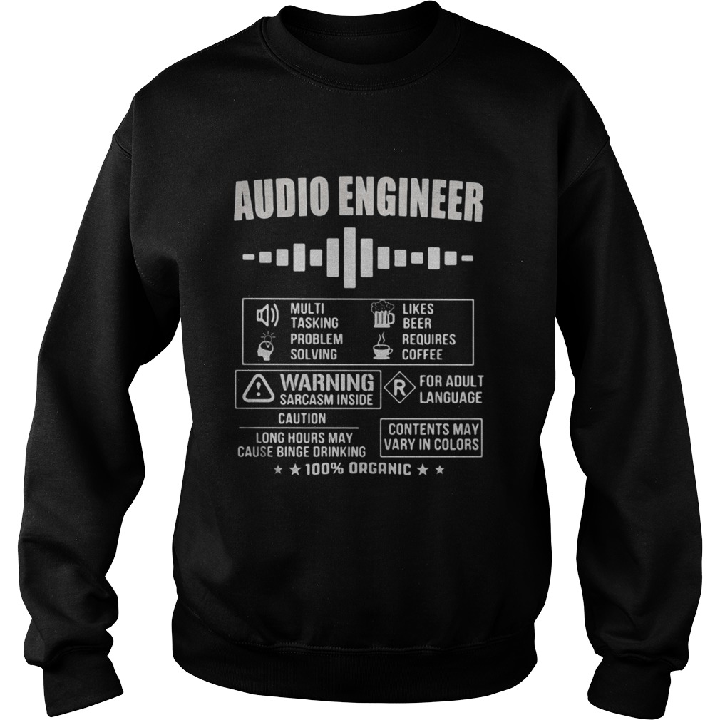 Audio Engineer Warning sarcasm inside Contents may vary in colors 100 organic Sweatshirt