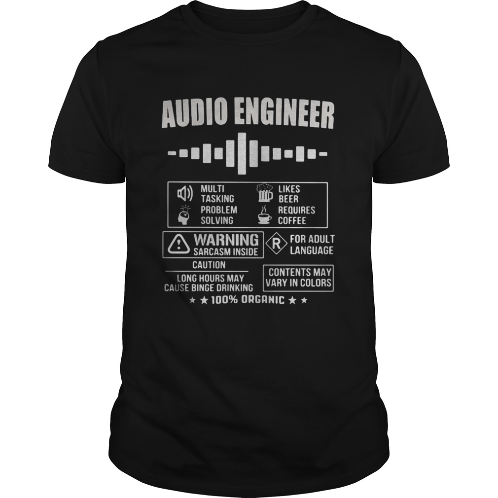 Audio Engineer Warning sarcasm inside Contents may vary in colors 100 organic shirt