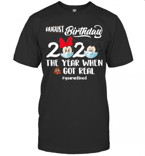 August Birthday 2020 The Year When Shit Got Real #Quarantined T-Shirt