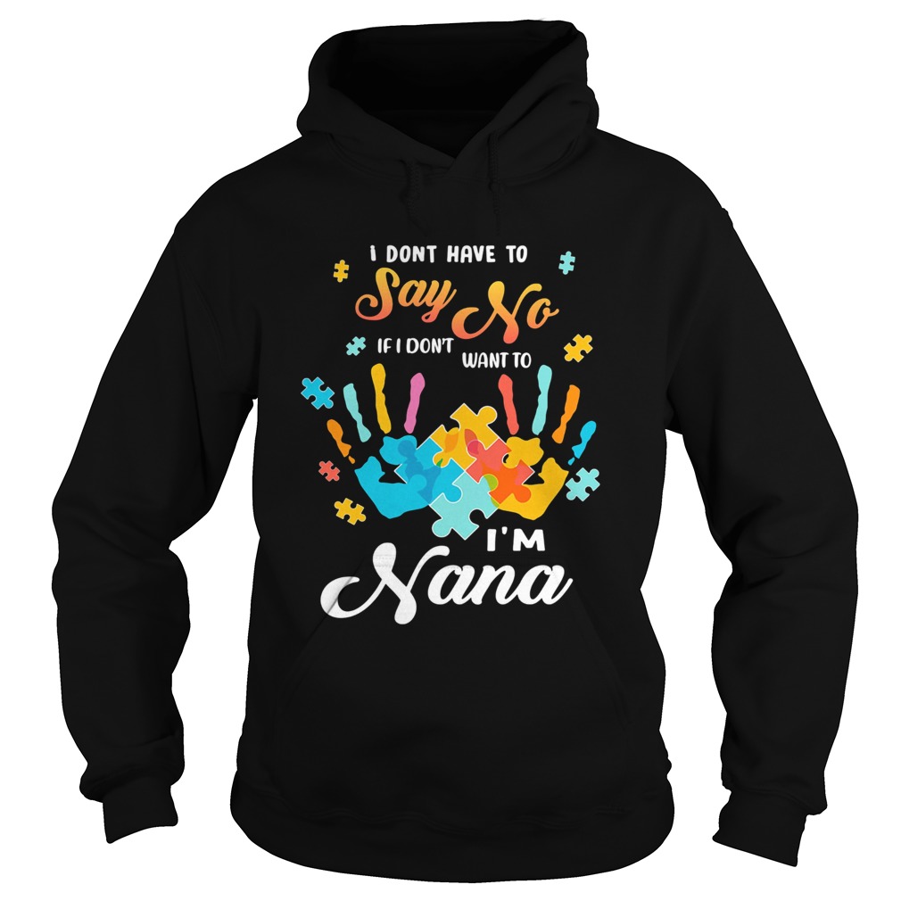 Autism handprints I dont have to say no if i dont want to im nana Hoodie