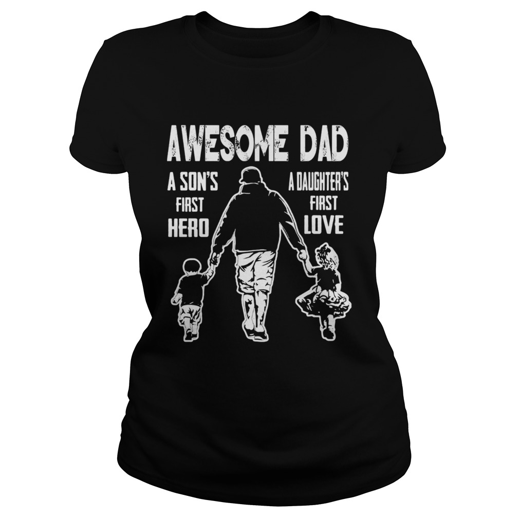 Awesome Dad A Sons First Hereo A Daughters First Love Classic Ladies
