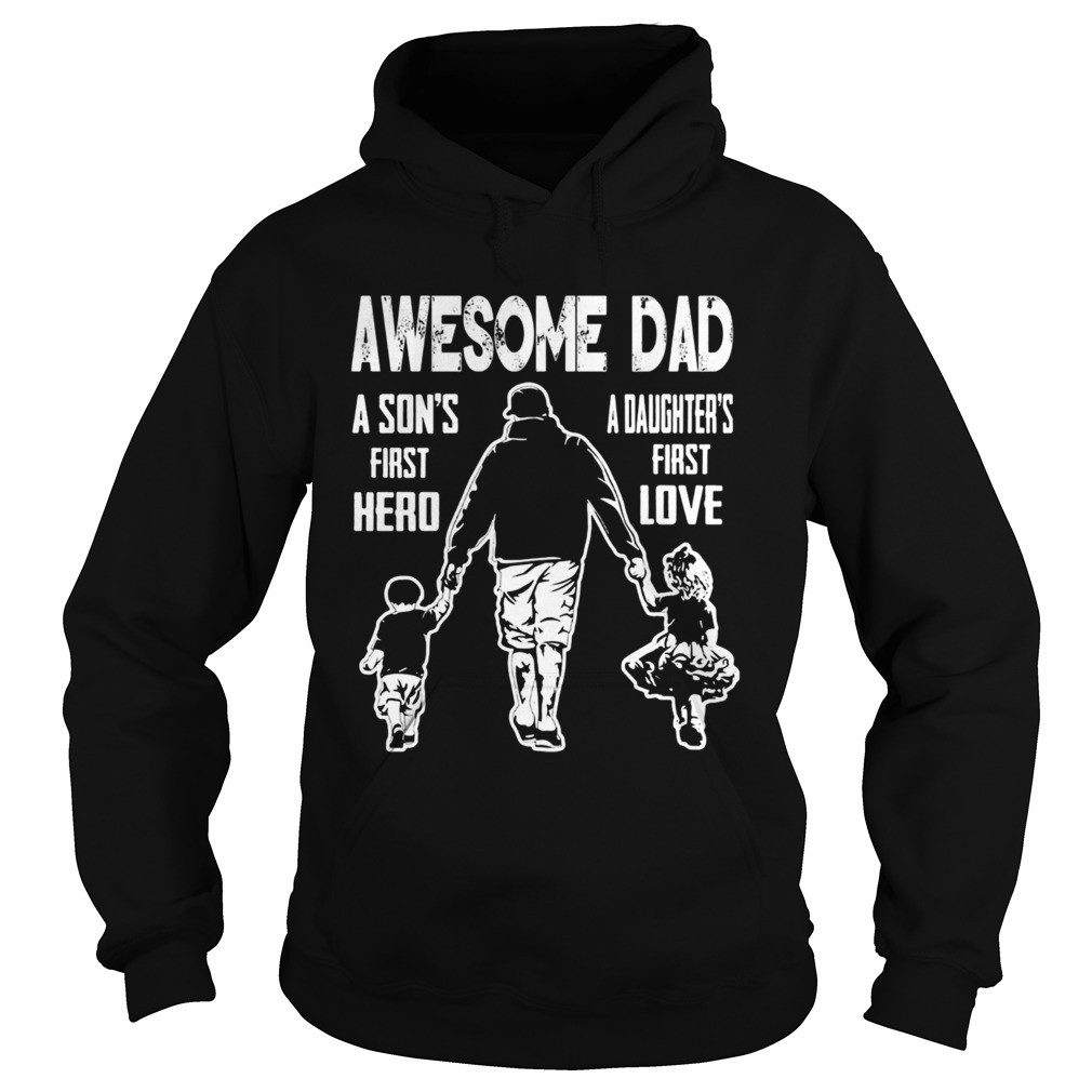 Awesome Dad A Sons First Hereo A Daughters First Love Hoodie
