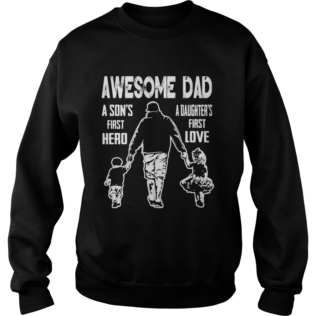 Awesome Dad A Sons First Hereo A Daughters First Love Sweatshirt