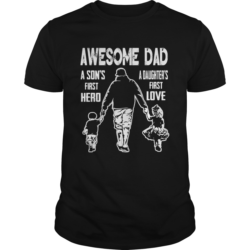 Awesome Dad A Sons First Hereo A Daughters First Loveshirt
