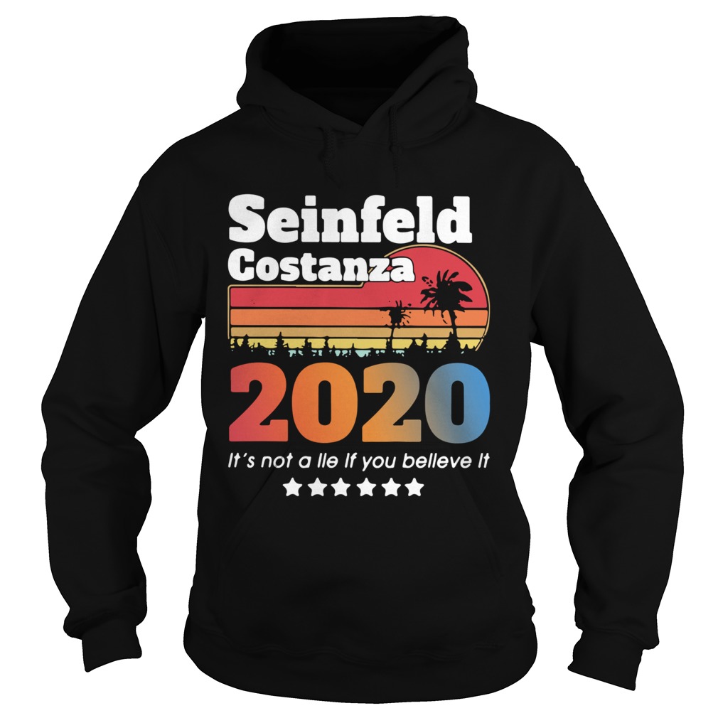 Awesome Seinfeld Costanza 2020 Its Not A Lie If You Believe It Vintage Hoodie