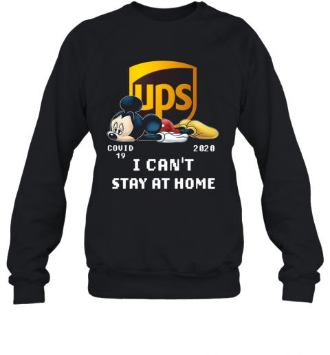 Awesome UPS Mickey Mouse Covid 19 2020 I Cant Stay At Home T-Shirt Unisex Sweatshirt