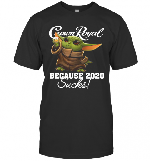 Baby Yoda Crown Royal Because 2020 Suck T-Shirt