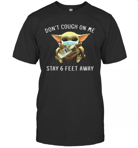 Baby Yoda Face Mask Don'T Cough On Me Stay 6 Feet Away T-Shirt