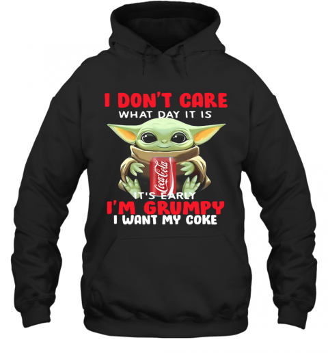 Baby Yoda I Don'T Care What Day It Is It'S Early I'M Grumpy I Want Coke T-Shirt Unisex Hoodie