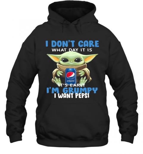 Baby Yoda I Don'T Care What Day It Is It'S Early I'M Grumpy I Want Pepsi T-Shirt Unisex Hoodie