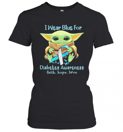 Baby Yoda I Wear Blue For Diabetes Awareness Faith Hope Love T-Shirt Classic Women's T-shirt
