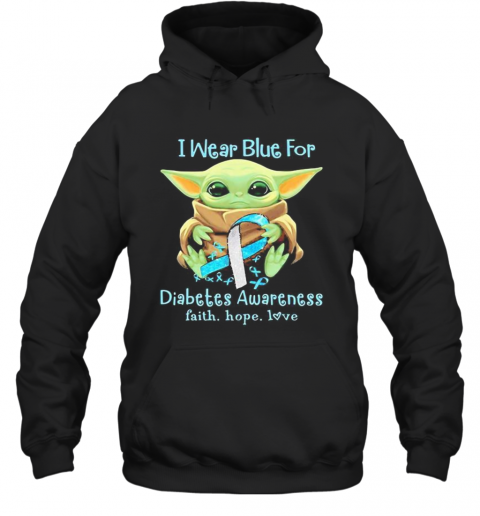 Baby Yoda I Wear Blue For Diabetes Awareness Faith Hope Love T-Shirt Unisex Hoodie