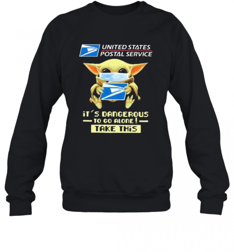 Baby Yoda Mask United States Postal Service It'S Dangerous To Go Alone Take This T-Shirt Unisex Sweatshirt