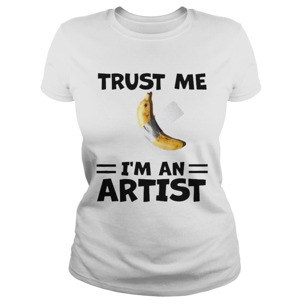 Banana trust me im an artist Classic Ladies