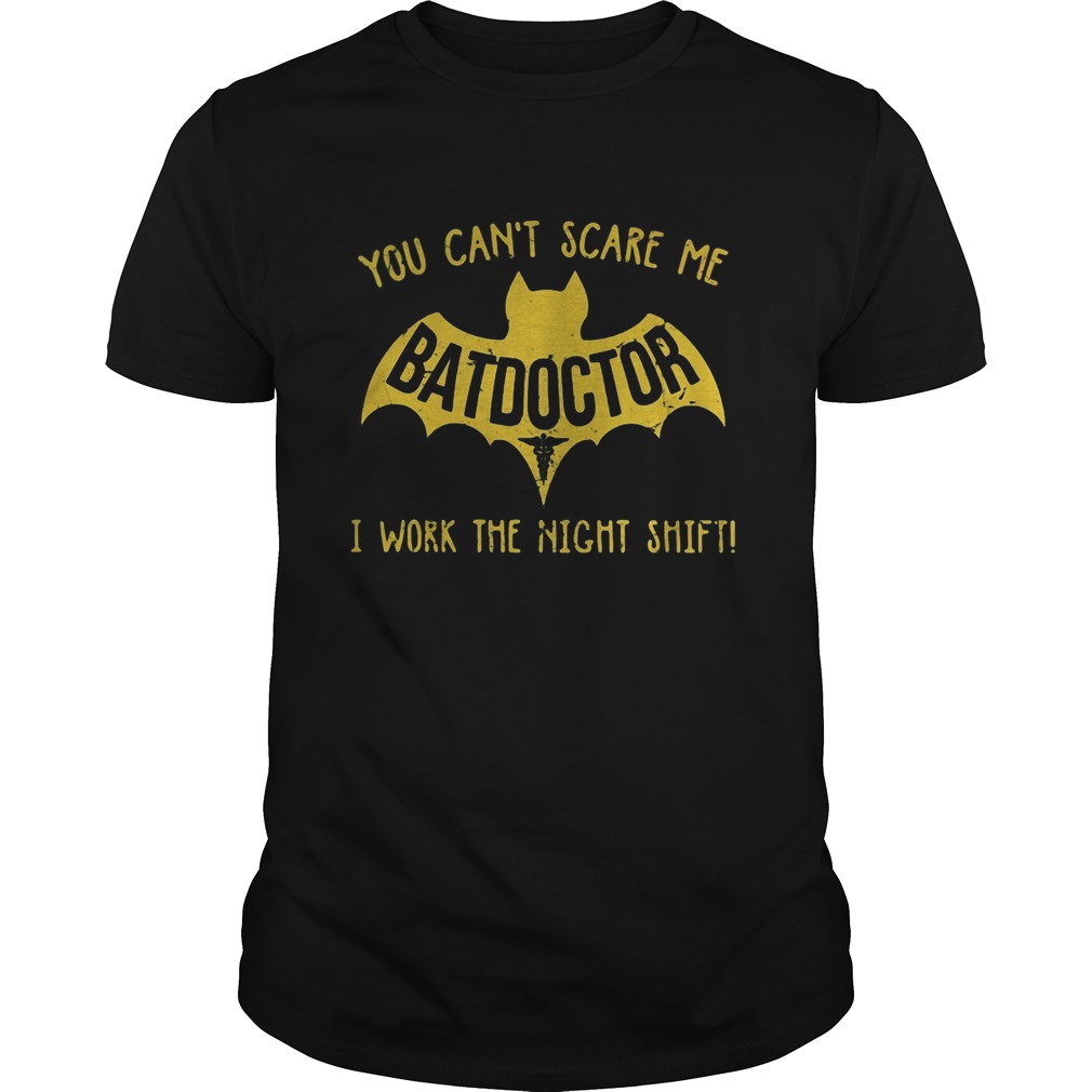 Bat you cant scare me batdoctor i work the night shift Unisex