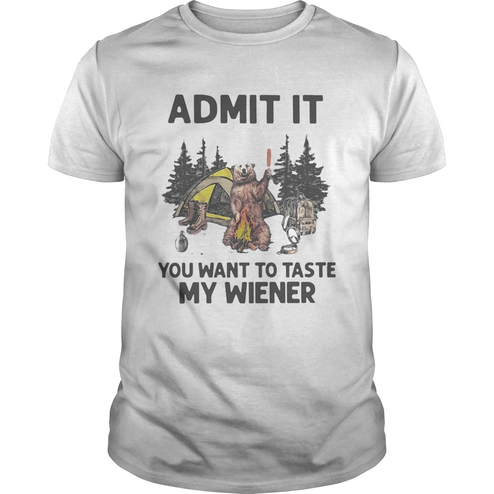 Bear Camping Admit It You Want To Taste My Wiener shirt