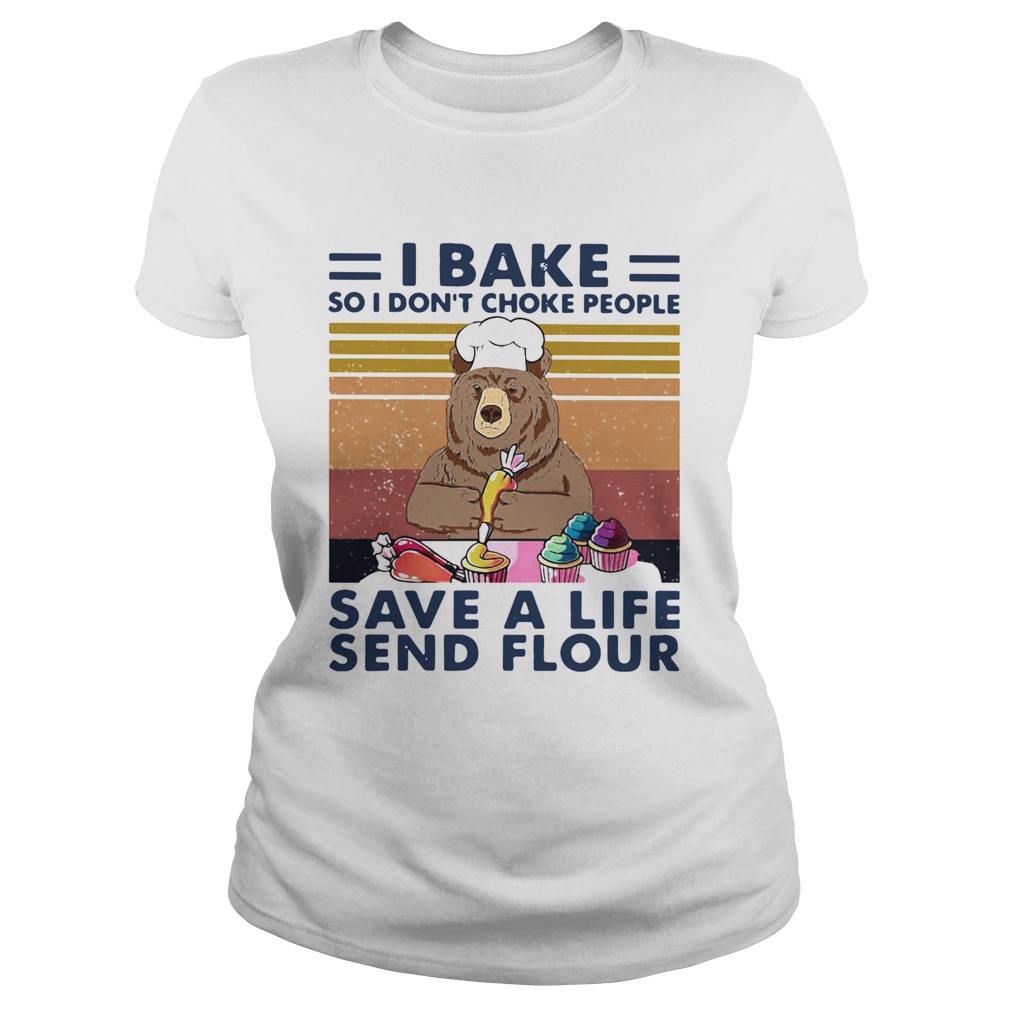 Bear I Bake So I Dont Choke People Save A Life Send Flour Vintage Retro Classic Ladies