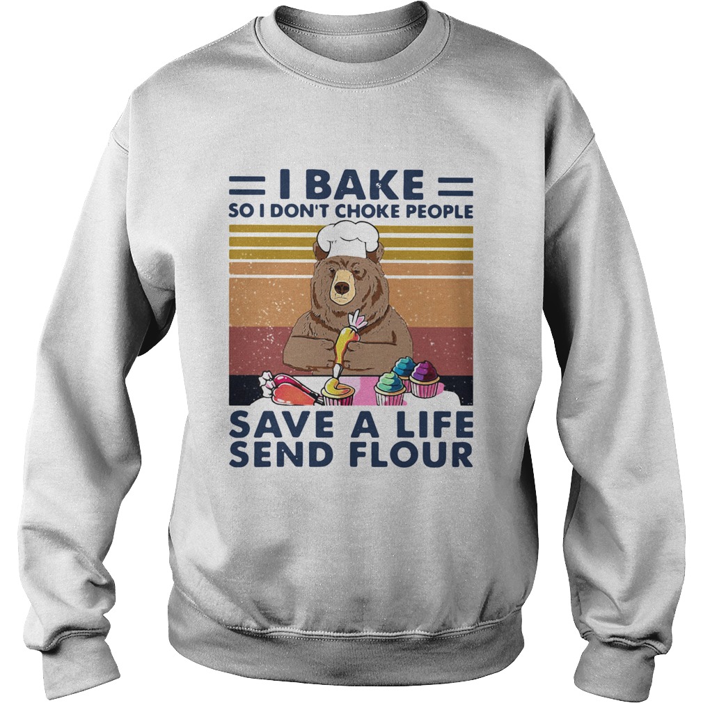 Bear I Bake So I Dont Choke People Save A Life Send Flour Vintage Retro Sweatshirt