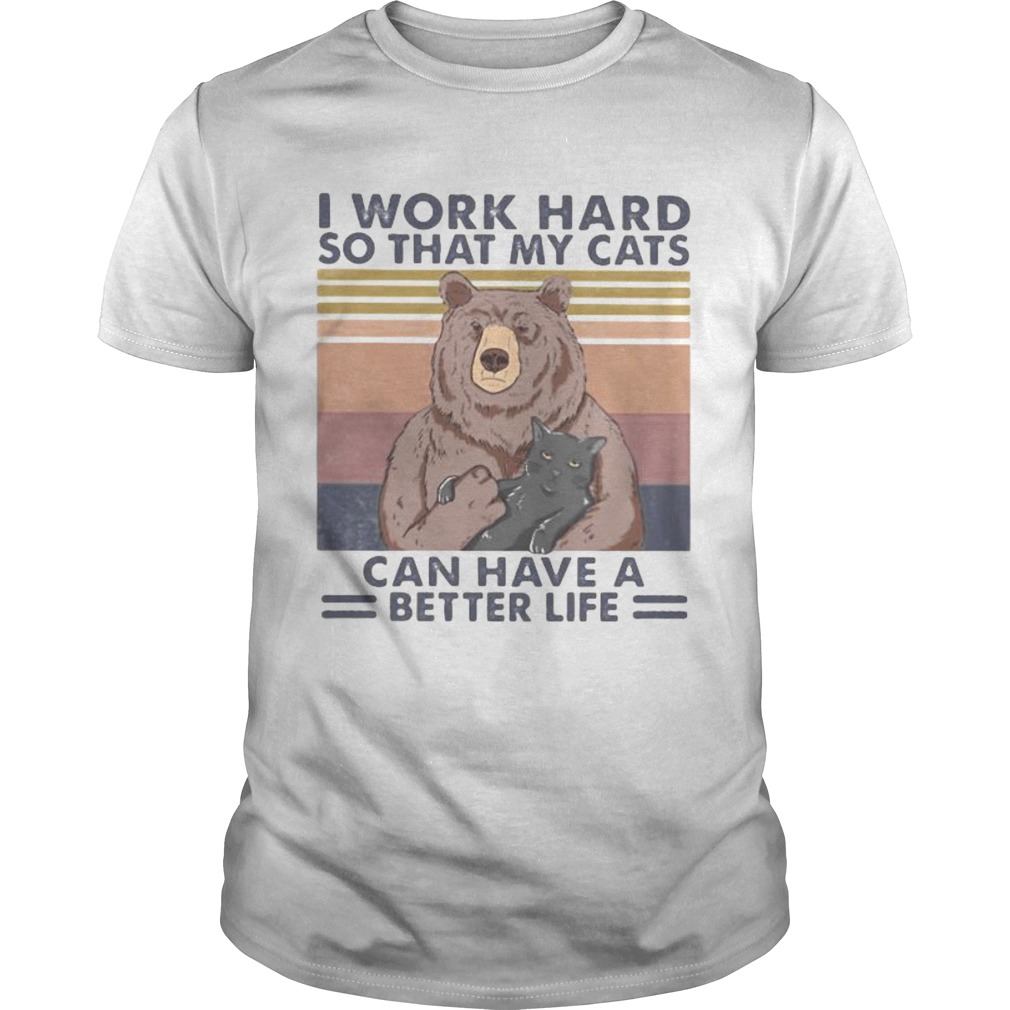 Bear I work hard so that my cats can have a better life vintage retro shirt