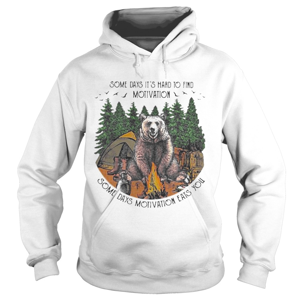 Bear camping some days its hard to find motivation some days motivation eats you Hoodie