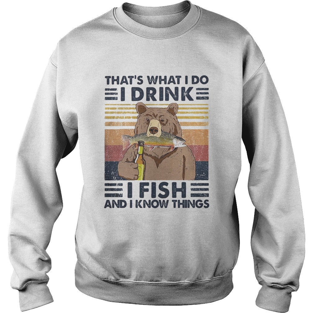 Bear thats what i do i drink i fish and i know things vintage retro white Sweatshirt