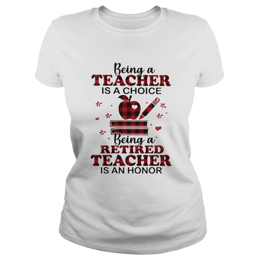 Being A Teacher Is A Choice Being A Retired Teacher Is An Honor Classic Ladies