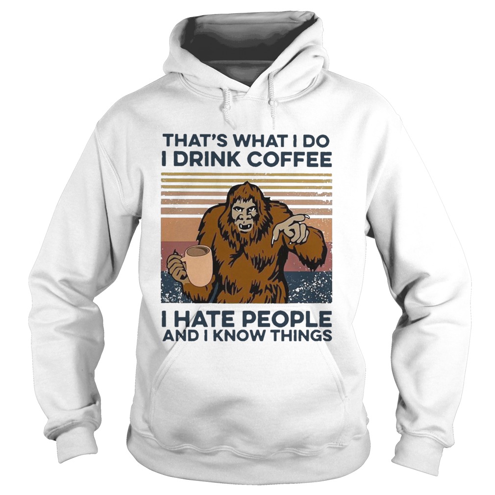 Bigfoot I Drink Coffee I Hate People And I Know Things Vintage Hoodie