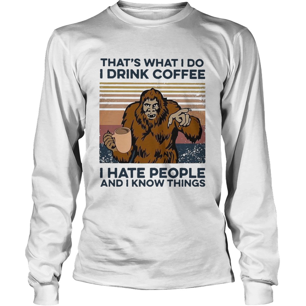 Bigfoot I Drink Coffee I Hate People And I Know Things Vintage Long Sleeve