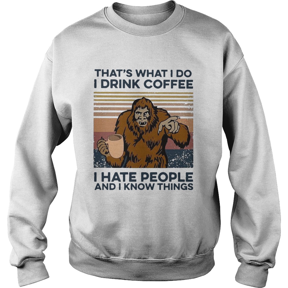 Bigfoot I Drink Coffee I Hate People And I Know Things Vintage Sweatshirt