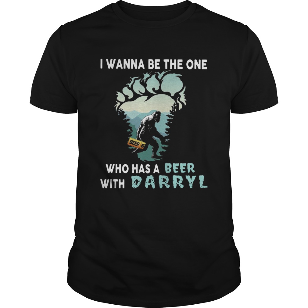 Bigfoot I Wanna Be The One Who Has A Beer With Darryl shirt