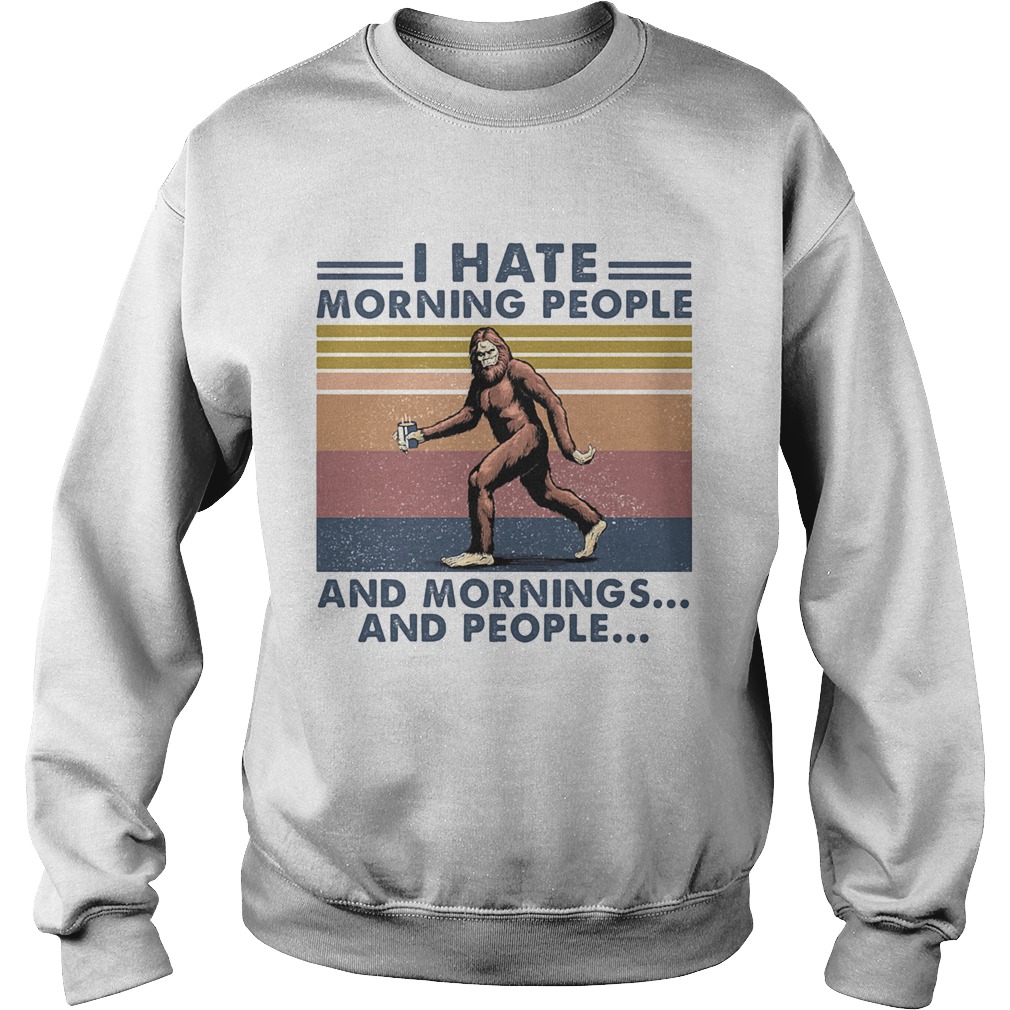 Bigfoot I hate morning people and mornings and people Vintage retro Sweatshirt