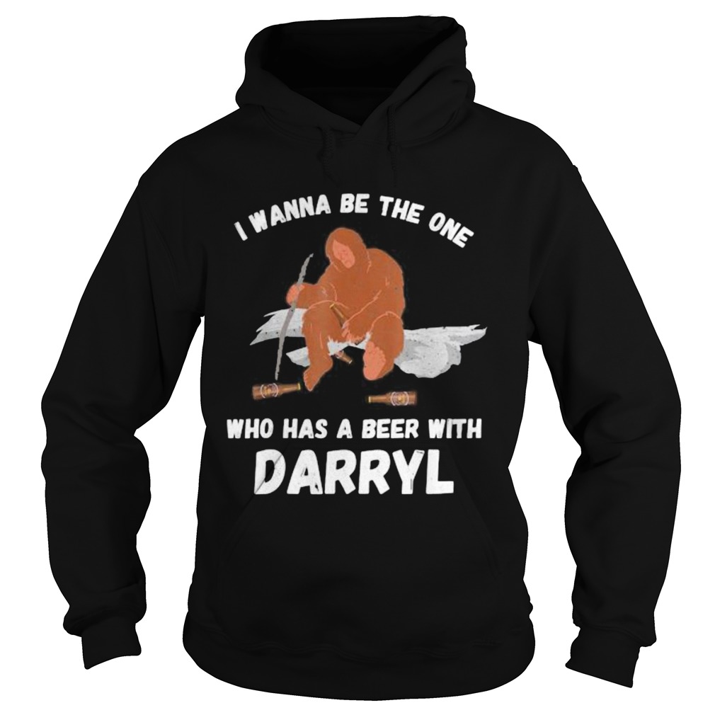 Bigfoot I wanna be the one who has a beer with darryl Hoodie