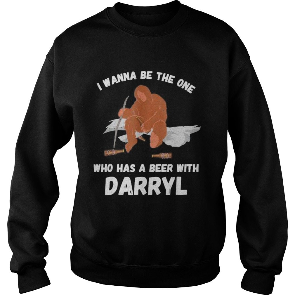 Bigfoot I wanna be the one who has a beer with darryl Sweatshirt