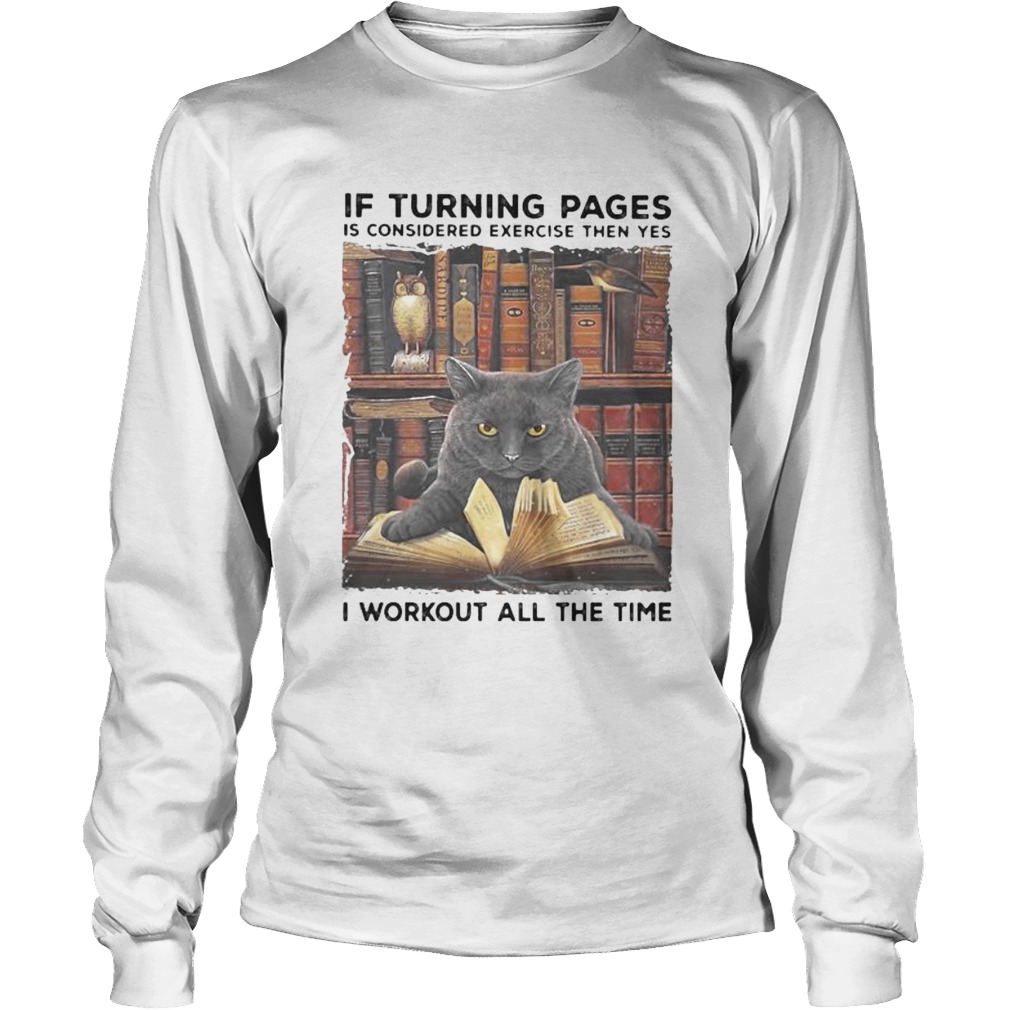 Black Cat If turning pages is considered exercise then yes I workout all the time Long Sleeve