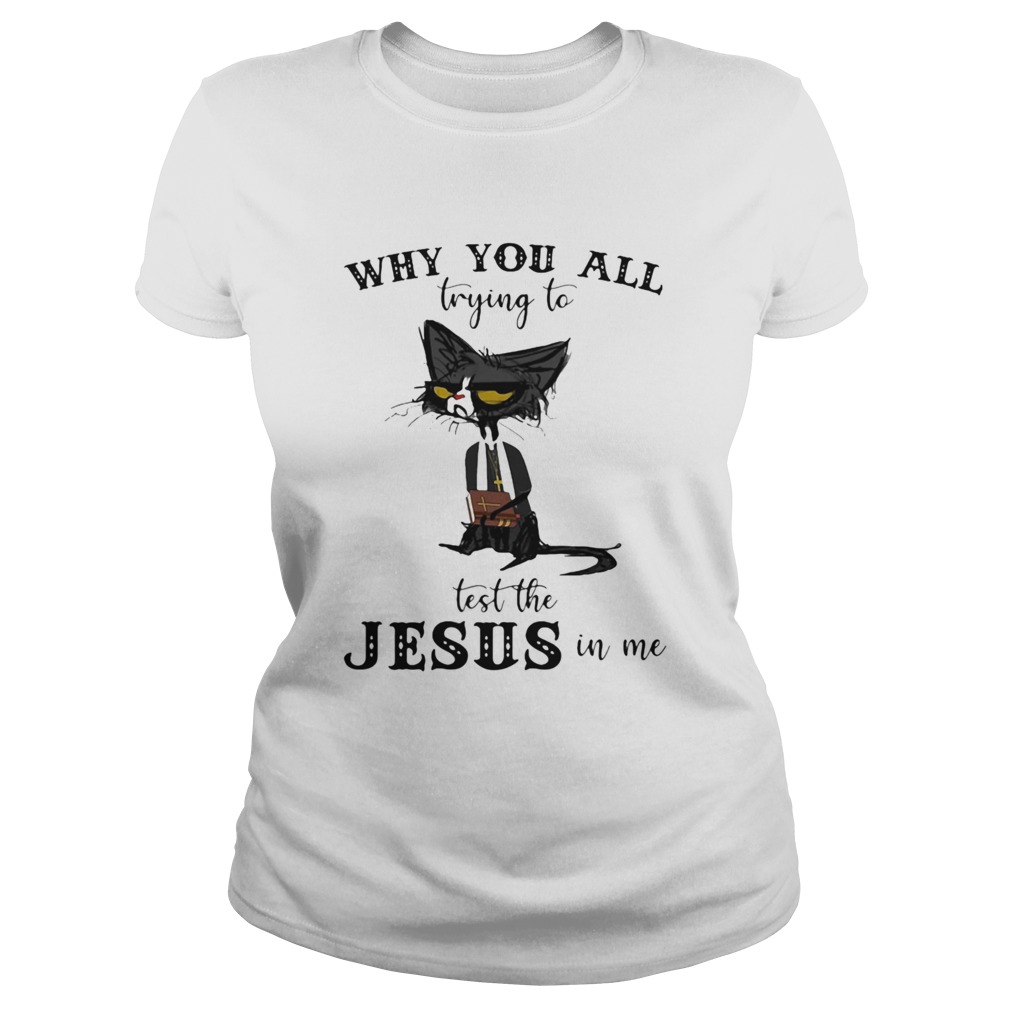 Black Cat Why you all trying to test the Jesus in me Classic Ladies