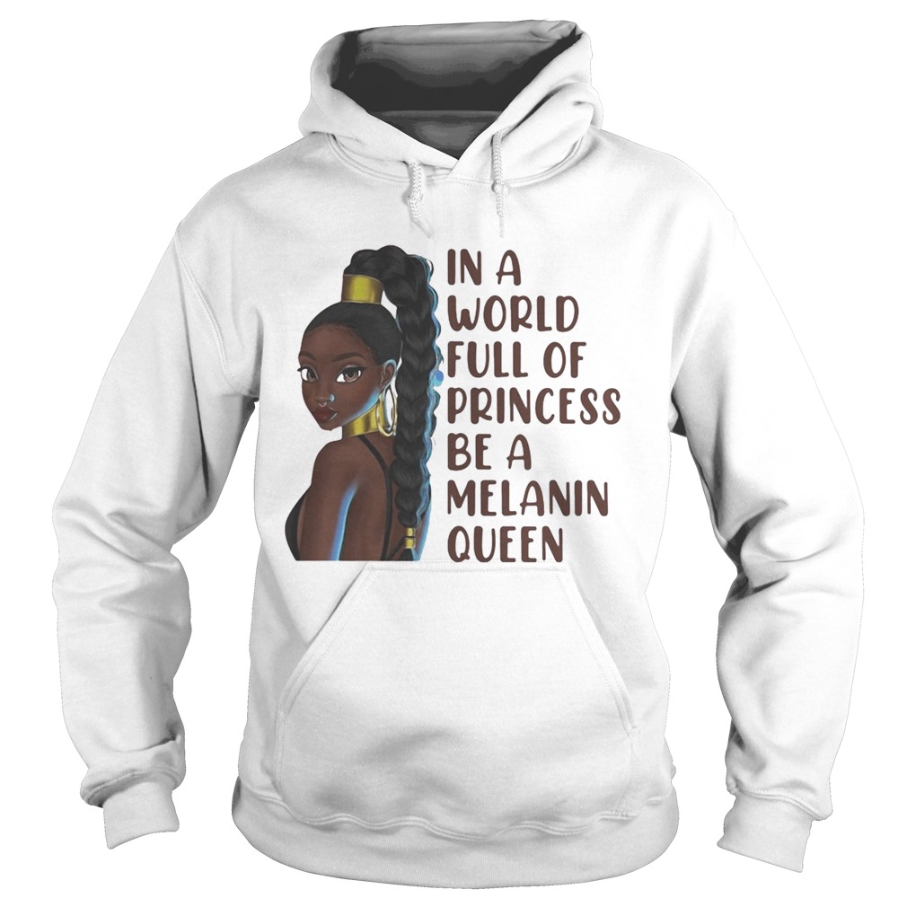 Black woman in a world full of princess be a melanin queen Hoodie