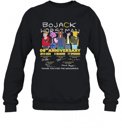 Bojack Horseman 06Th Anniversary 2014 2020 Thank You For The Memories Signatures T-Shirt Unisex Sweatshirt