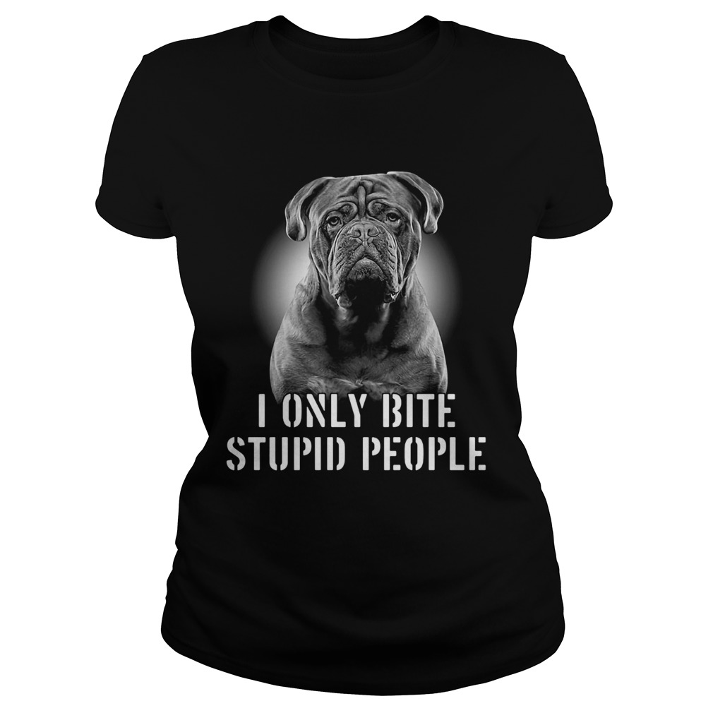 Bordeaux dogge i only bite stupid people Classic Ladies
