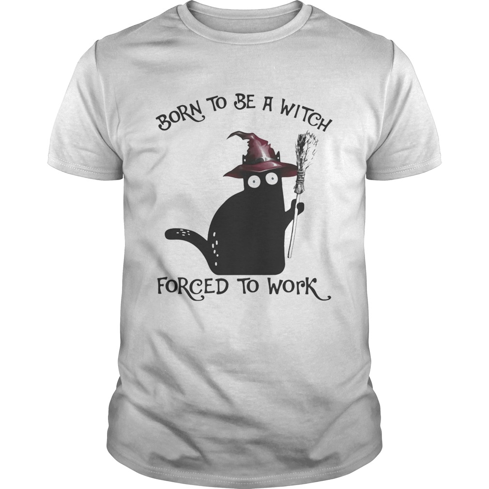 Born To Be A Witch Forced To Work Black Cat Halloween Unisex